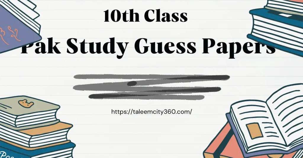 10th class Pak studies guess paper Punjab Board PDF with important questions, short questions and long questions for exams